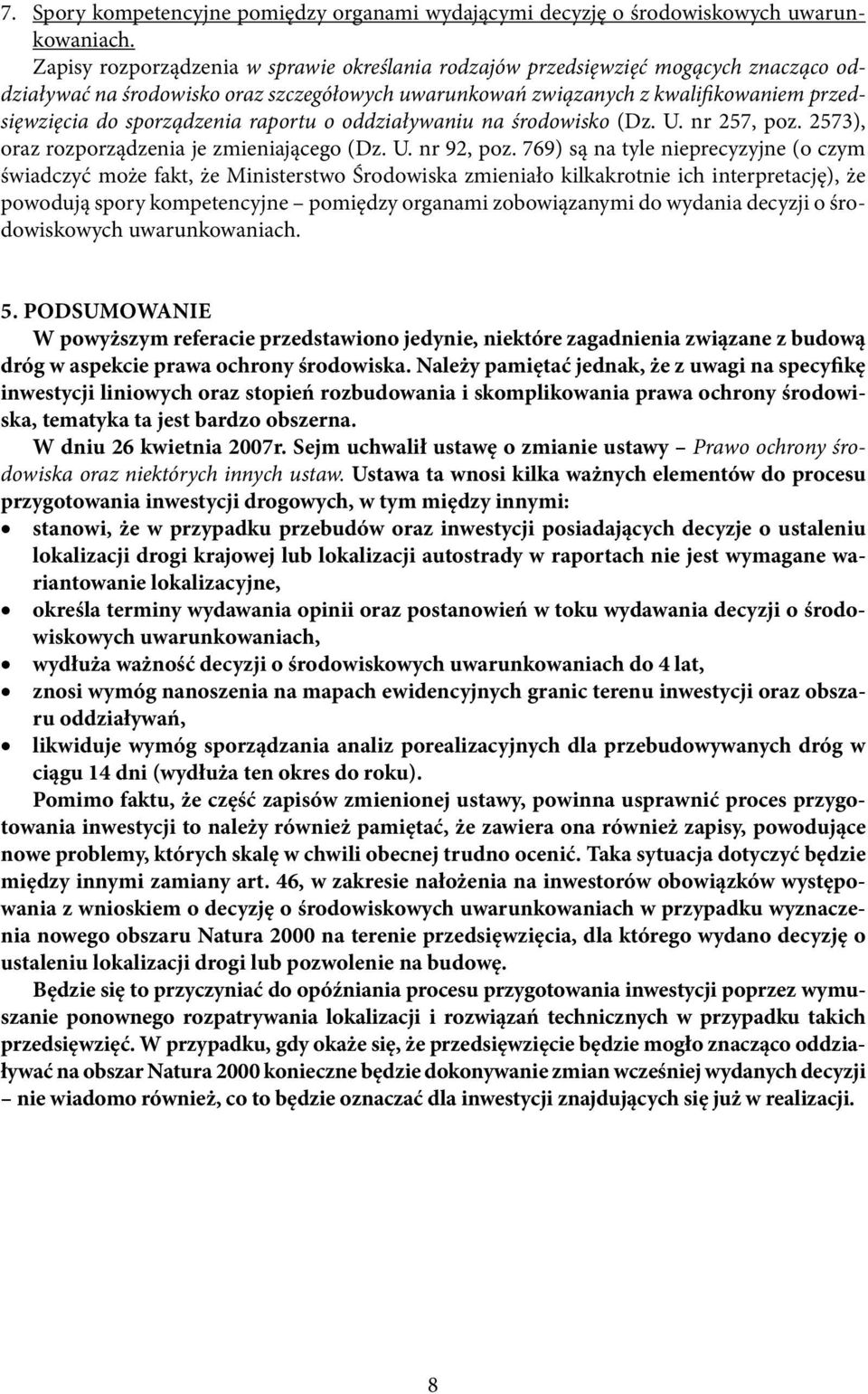 sporządzenia raportu o oddziaływaniu na środowisko (Dz. U. nr 257, poz. 2573), oraz rozporządzenia je zmieniającego (Dz. U. nr 92, poz.