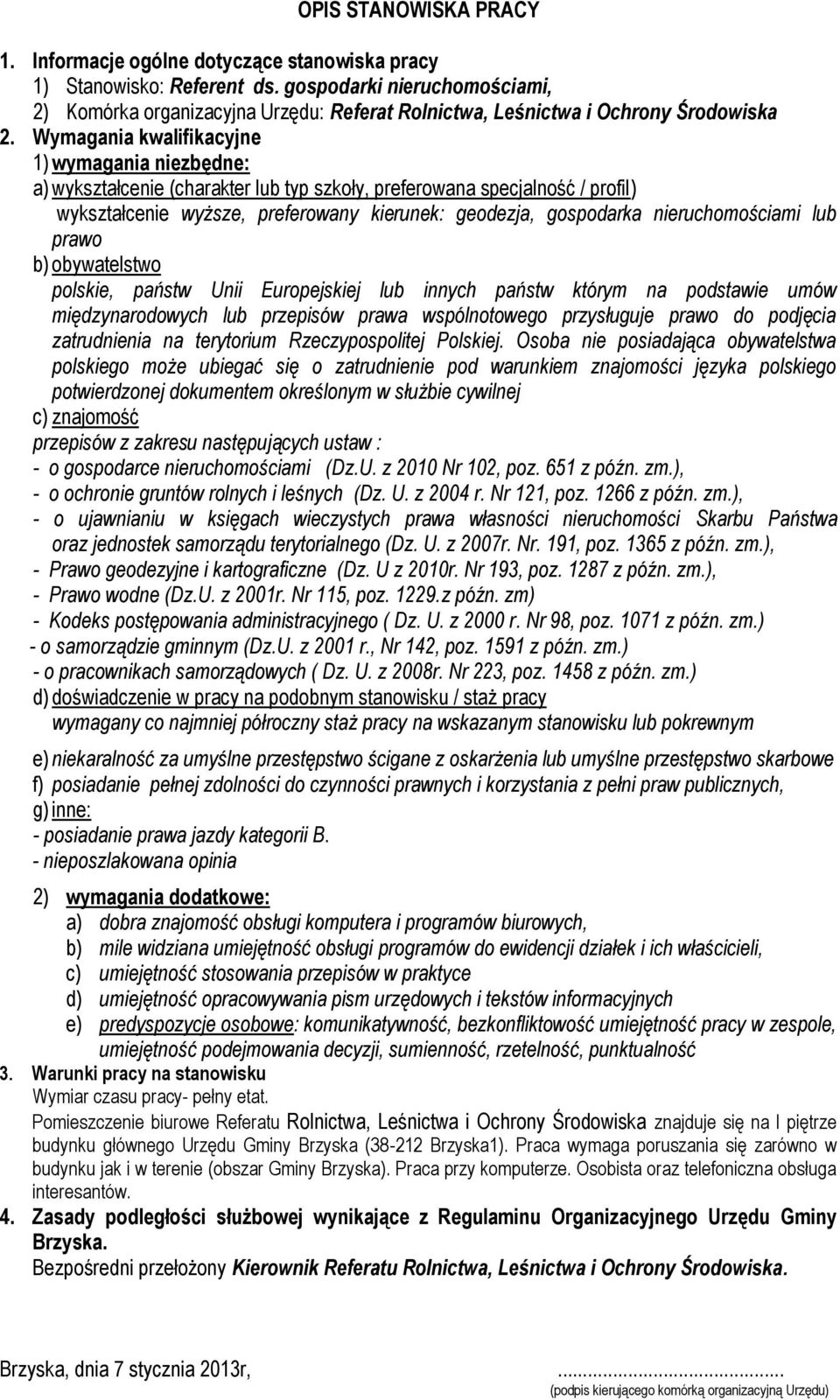 Wymagania kwalifikacyjne 1) wymagania niezbędne: a) wykształcenie (charakter lub typ szkoły, preferowana specjalność / profil) wykształcenie wyższe, preferowany kierunek: geodezja, gospodarka