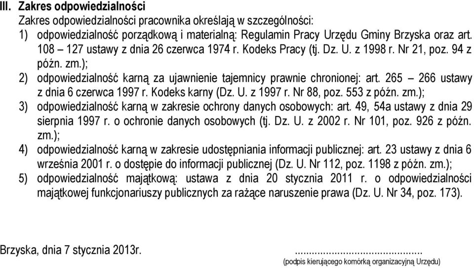 265 266 ustawy z dnia 6 czerwca 1997 r. Kodeks karny (Dz. U. z 1997 r. Nr 88, poz. 553 z późn. zm.); 3) odpowiedzialność karną w zakresie ochrony danych osobowych: art.