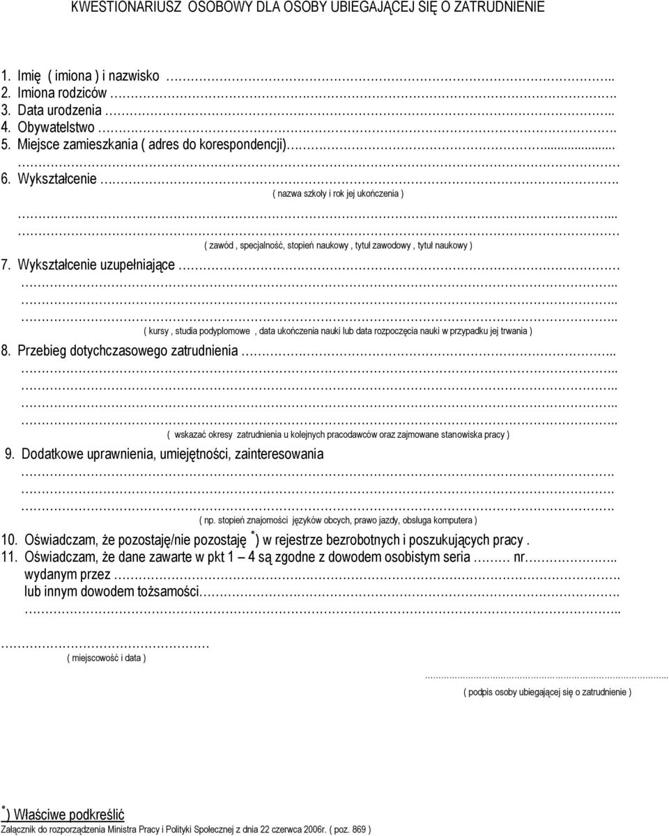 Wykształcenie uzupełniające ( kursy, studia podyplomowe, data ukończenia nauki lub data rozpoczęcia nauki w przypadku jej trwania ) 8. Przebieg dotychczasowego zatrudnienia.