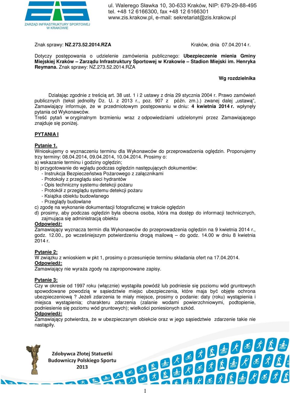 273.52.2014.RZA Wg rozdzielnika Działając zgodnie z treścią art. 38 ust. 1 i 2 ustawy z dnia 29 stycznia 2004 r. Prawo zamówień publicznych (tekst jednolity Dz. U. z 2013 r., poz. 907 z późn. zm.).