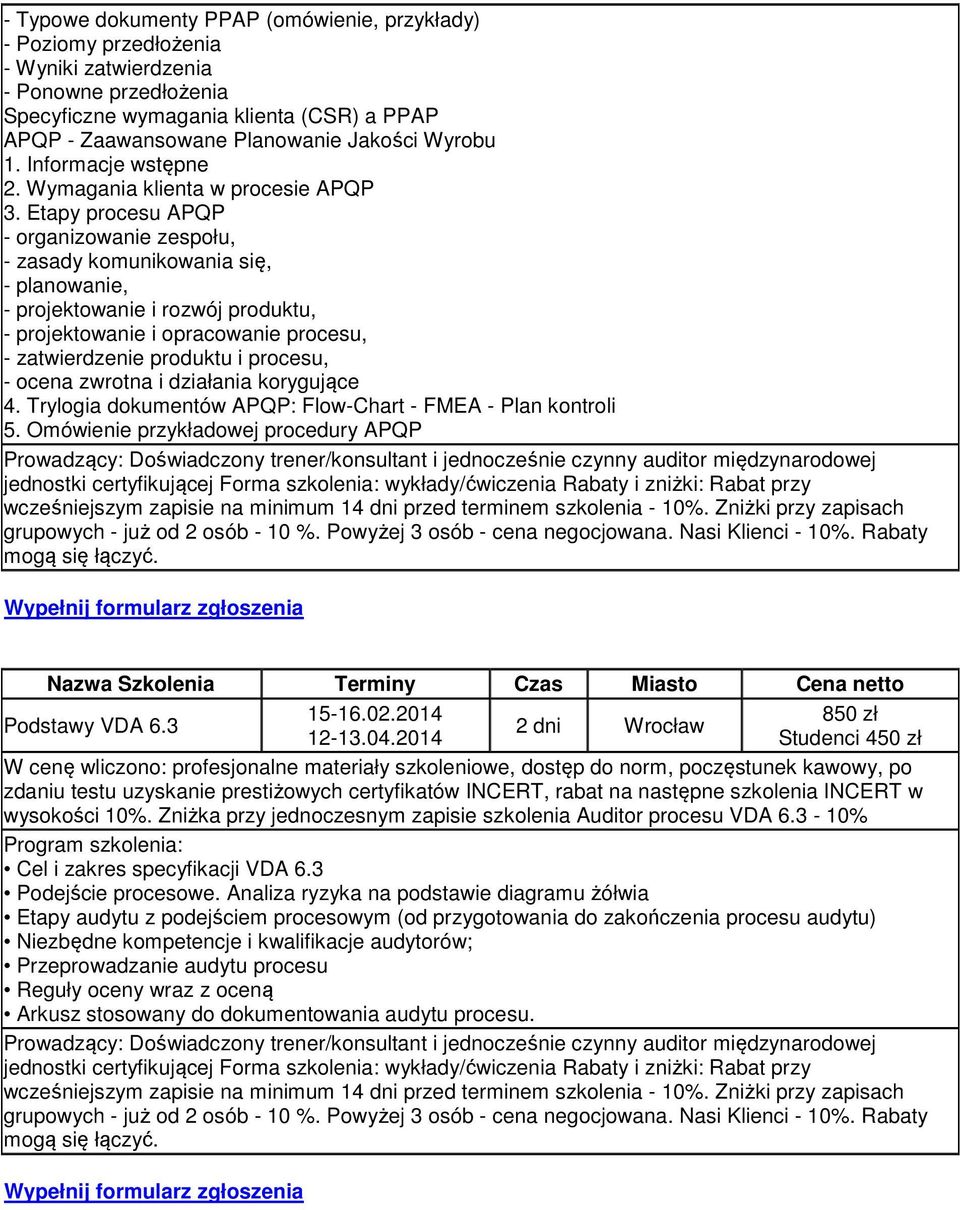 Etapy procesu APQP - organizowanie zespołu, - zasady komunikowania się, - planowanie, - projektowanie i rozwój produktu, - projektowanie i opracowanie procesu, - zatwierdzenie produktu i procesu, -