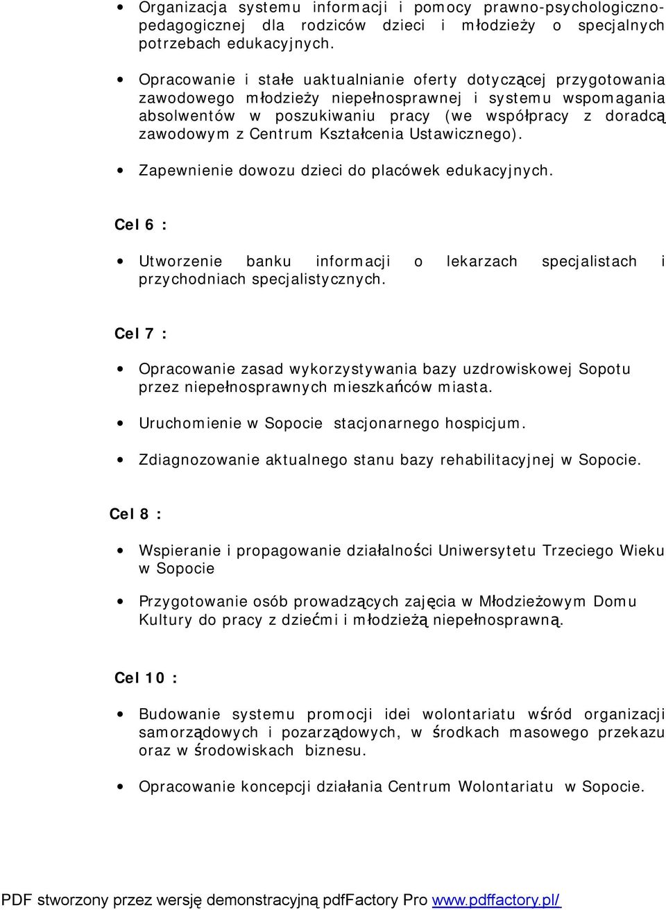 Centrum Kształcenia Ustawicznego). Zapewnienie dowozu dzieci do placówek edukacyjnych. Cel 6 : Utworzenie banku informacji o lekarzach specjalistach i przychodniach specjalistycznych.