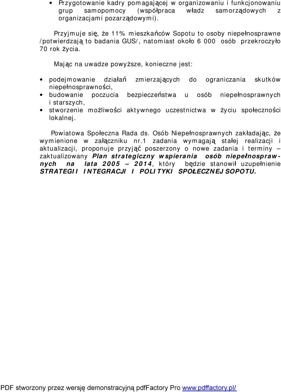 Mając na uwadze powyższe, konieczne jest: podejmowanie działań zmierzających do ograniczania skutków niepełnosprawności, budowanie poczucia bezpieczeństwa u osób niepełnosprawnych i starszych,