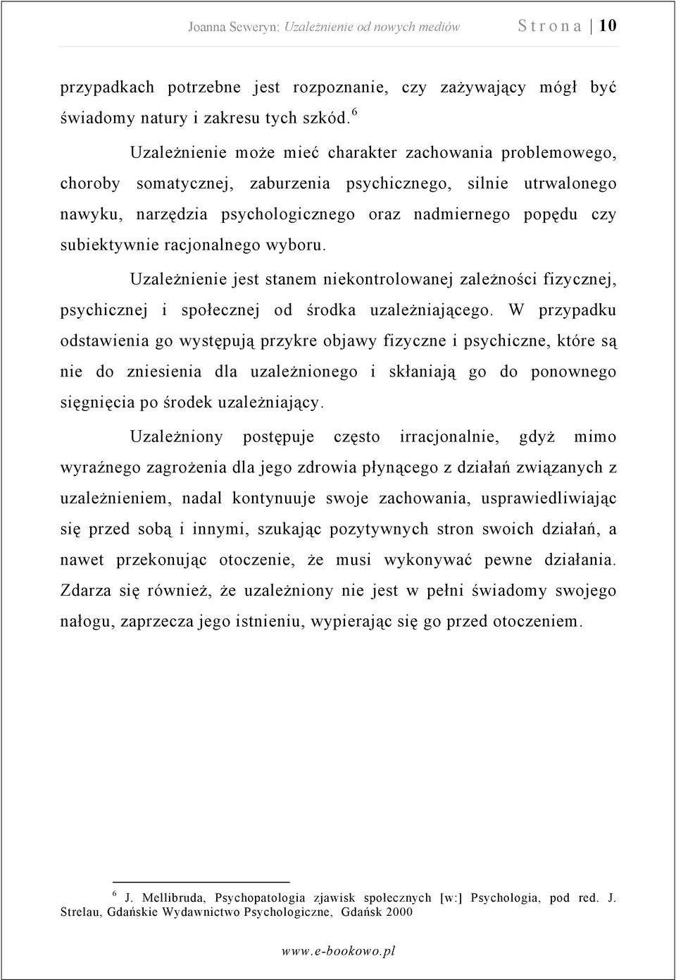 subiektywnie racjonalnego wyboru. Uzależnienie jest stanem niekontrolowanej zależności fizycznej, psychicznej i społecznej od środka uzależniającego.
