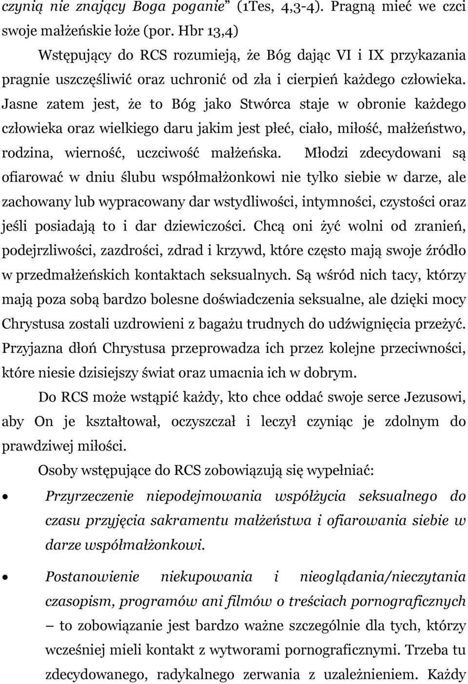 Jasne zatem jest, że to Bóg jako Stwórca staje w obronie każdego człowieka oraz wielkiego daru jakim jest płeć, ciało, miłość, małżeństwo, rodzina, wierność, uczciwość małżeńska.