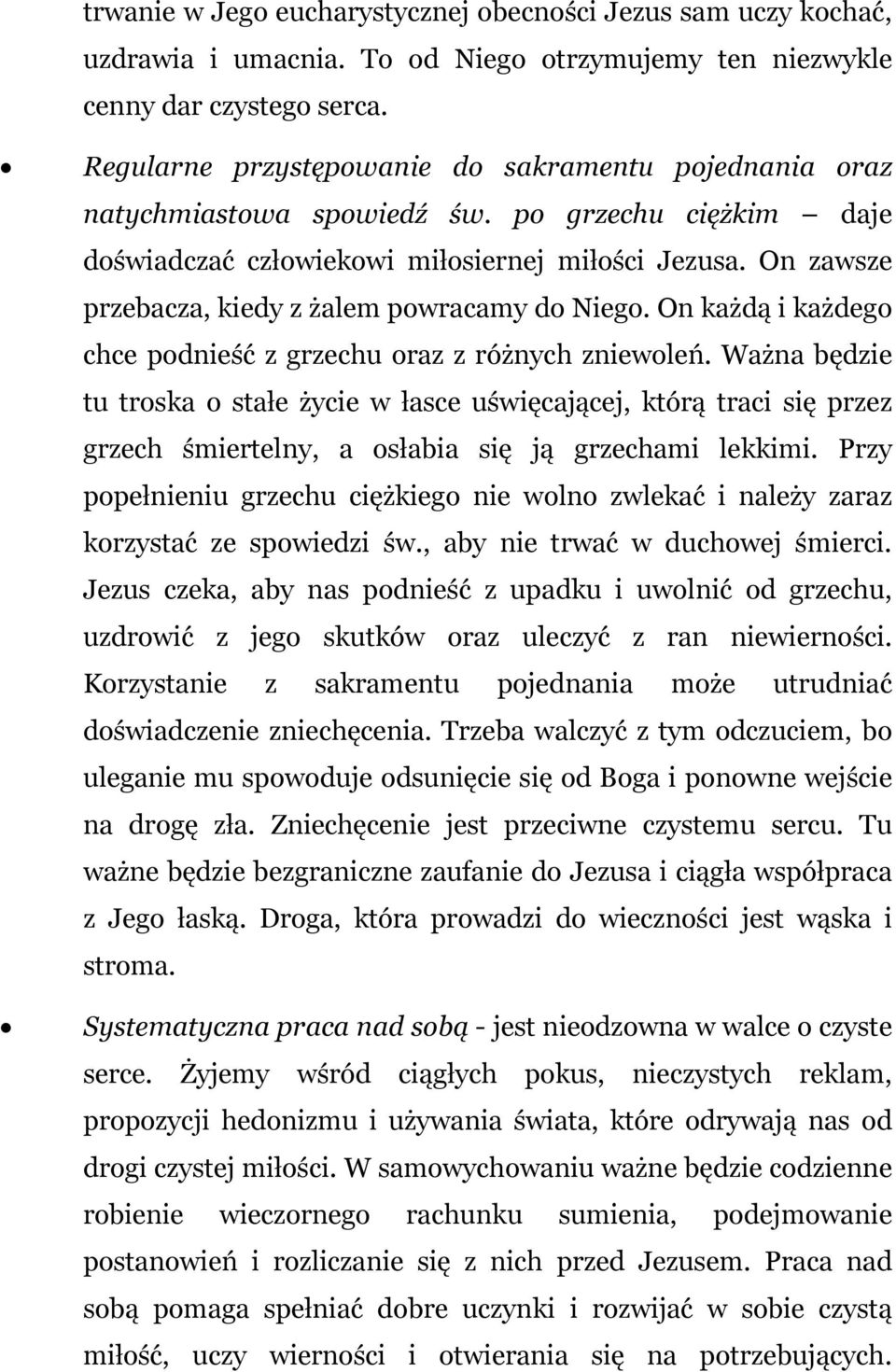 On zawsze przebacza, kiedy z żalem powracamy do Niego. On każdą i każdego chce podnieść z grzechu oraz z różnych zniewoleń.