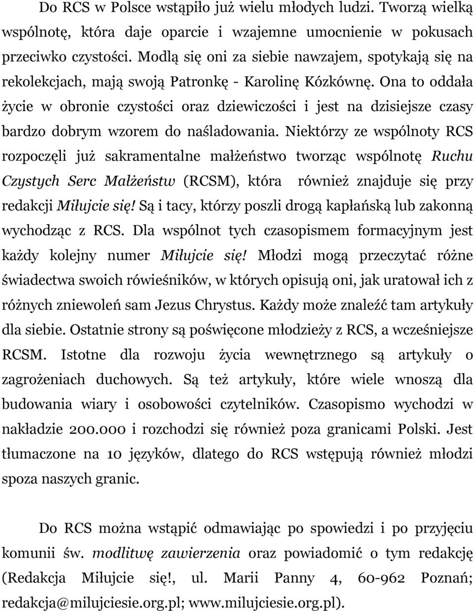 Ona to oddała życie w obronie czystości oraz dziewiczości i jest na dzisiejsze czasy bardzo dobrym wzorem do naśladowania.