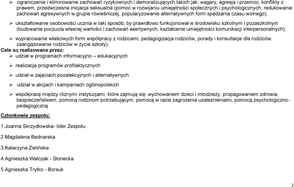 by prawidłowo funkcjonował w środowisku szkolnym i pozaszkolnym (budowanie poczucia własnej wartości i zachowań asertywnych, kształcenie umiejętności komunikacji interpersonalnych); wypracowanie