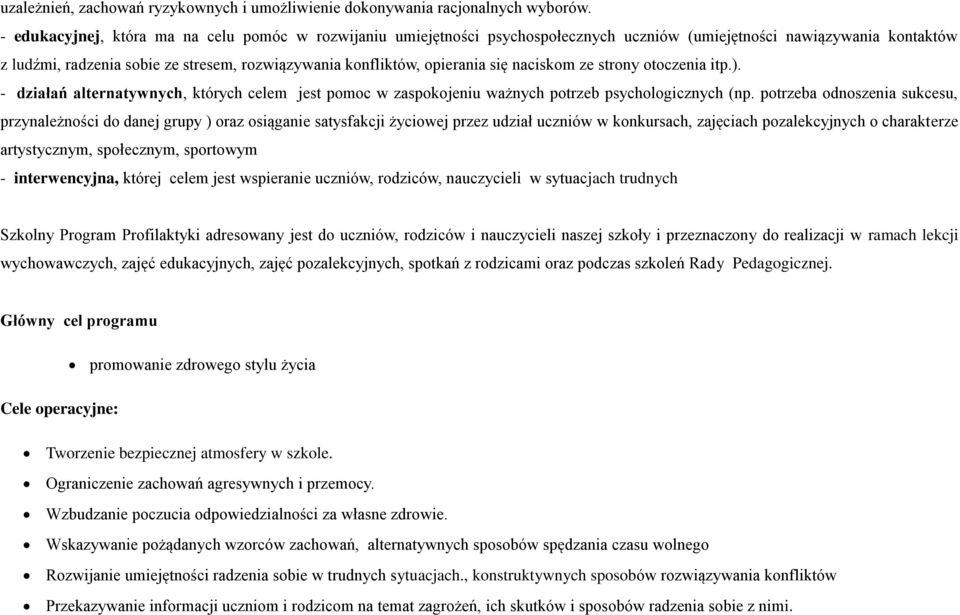 się naciskom ze strony otoczenia itp.). - działań alternatywnych, których celem jest pomoc w zaspokojeniu ważnych potrzeb psychologicznych (np.