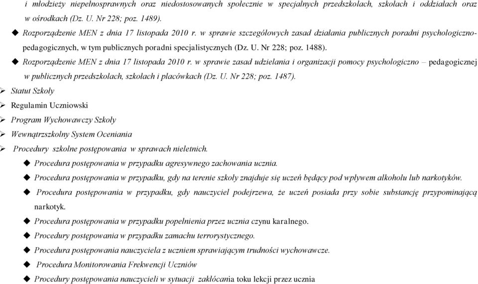 1488). Rozporządzenie MEN z dnia 17 listopada 2010 r. w sprawie zasad udzielania i organizacji pomocy psychologiczno icznej w publicznych przedszkolach, szkołach i placówkach (Dz. U. Nr 228; poz.