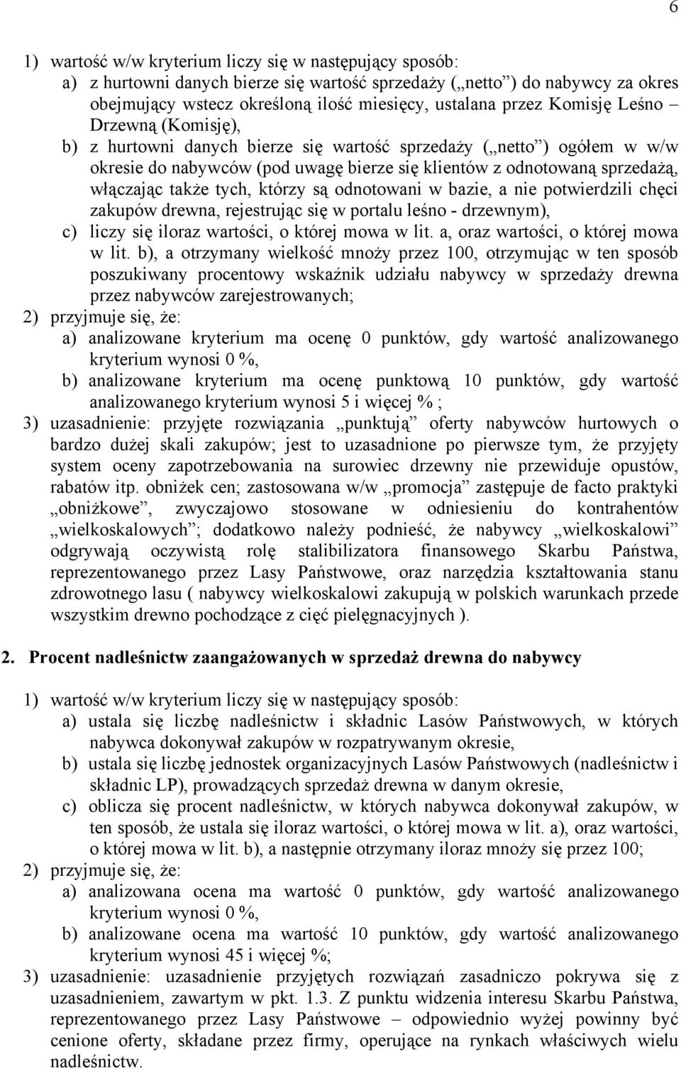 tych, którzy są odnotowani w bazie, a nie potwierdzili chęci zakupów drewna, rejestrując się w portalu leśno - drzewnym), c) liczy się iloraz wartości, o której mowa w lit.
