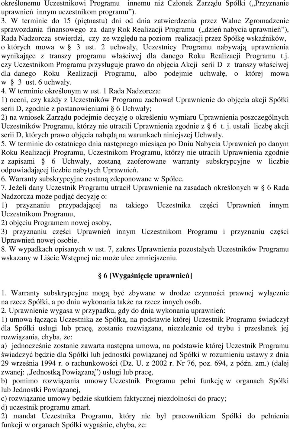 względu na poziom realizacji przez Spółkę wskaźników, o których mowa w 3 ust.