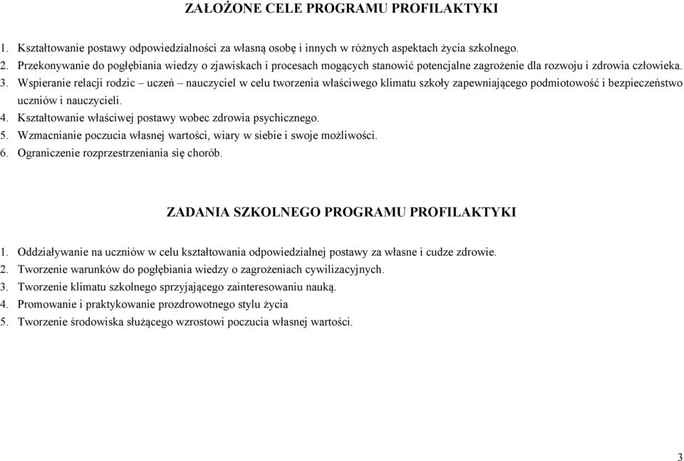 Wspieranie relacji rodzic uczeń nauczyciel w celu tworzenia właściwego klimatu szkoły zapewniającego podmiotowość i bezpieczeństwo uczniów i nauczycieli. 4.