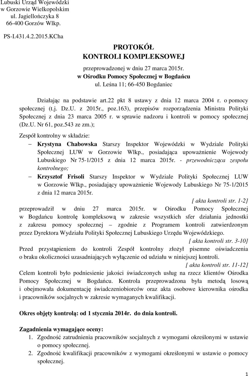 163), przepisów rozporządzenia Ministra Polityki Społecznej z dnia 23 marca 2005 r. w sprawie nadzoru i kontroli w pomocy społecznej (Dz.U. Nr 61, poz.543 ze zm.