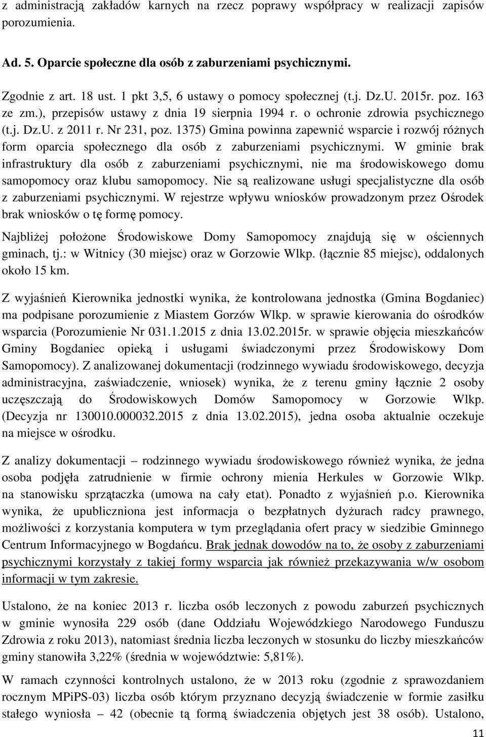 1375) Gmina powinna zapewnić wsparcie i rozwój różnych form oparcia społecznego dla osób z zaburzeniami psychicznymi.