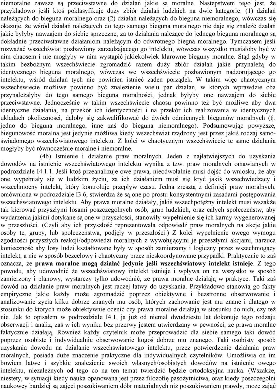 niemoralnego, wówczas się okazuje, że wśród działań należących do tego samego bieguna moralnego nie daje się znaleźć dzałań jakie byłyby nawzajem do siebie sprzeczne, za to działania należące do