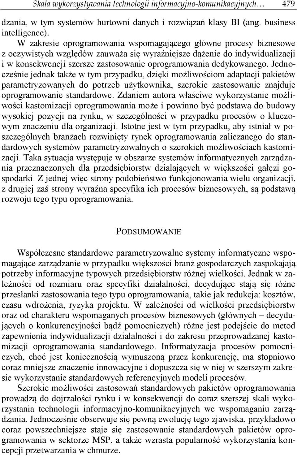 dedykowanego. Jednocześnie jednak także w tym przypadku, dzięki możliwościom adaptacji pakietów parametryzowanych do potrzeb użytkownika, szerokie zastosowanie znajduje oprogramowanie standardowe.