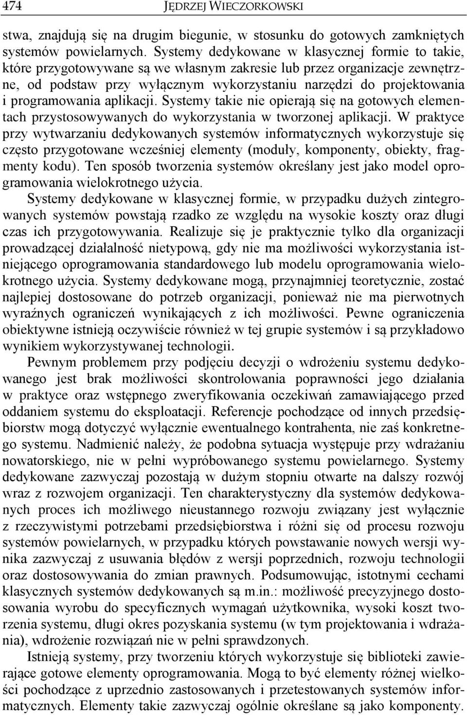 programowania aplikacji. Systemy takie nie opierają się na gotowych elementach przystosowywanych do wykorzystania w tworzonej aplikacji.
