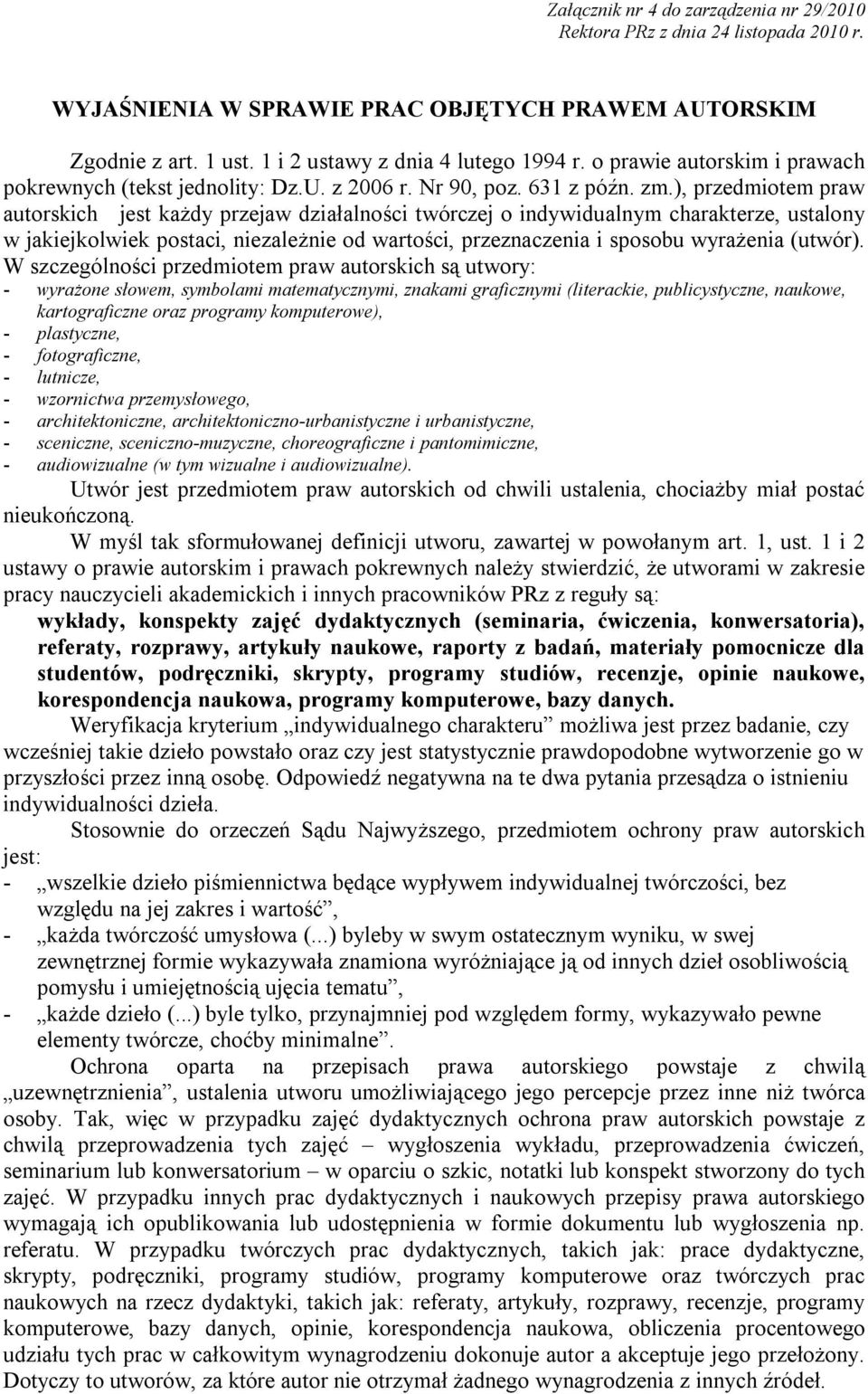 ), przedmiotem praw autorskich jest każdy przejaw działalności twórczej o indywidualnym charakterze, ustalony w jakiejkolwiek postaci, niezależnie od wartości, przeznaczenia i sposobu wyrażenia