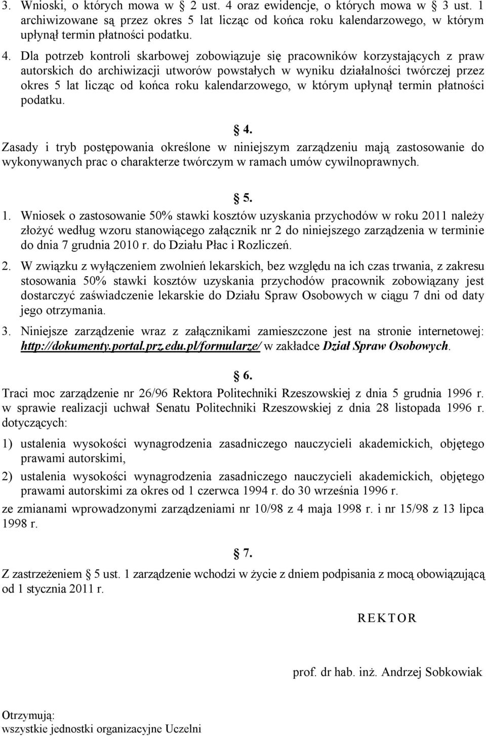 Dla potrzeb kontroli skarbowej zobowiązuje się pracowników korzystających z praw autorskich do archiwizacji utworów powstałych w wyniku działalności twórczej przez okres 5 lat licząc od końca roku