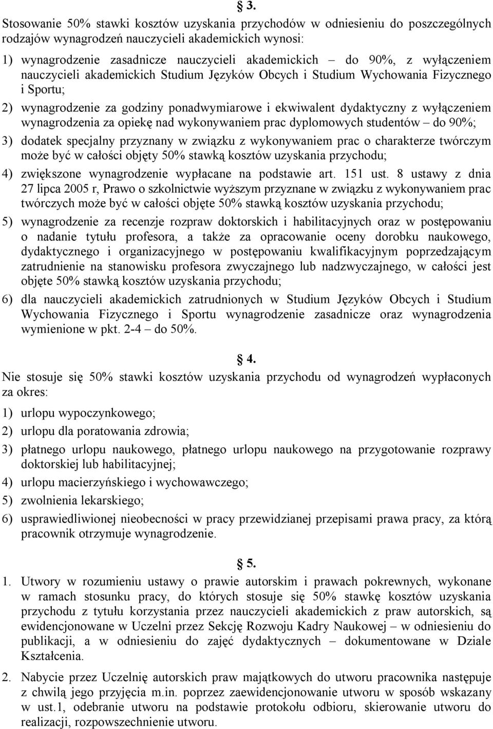 wynagrodzenia za opiekę nad wykonywaniem prac dyplomowych studentów do 90%; 3) dodatek specjalny przyznany w związku z wykonywaniem prac o charakterze twórczym może być w całości objęty 50% stawką