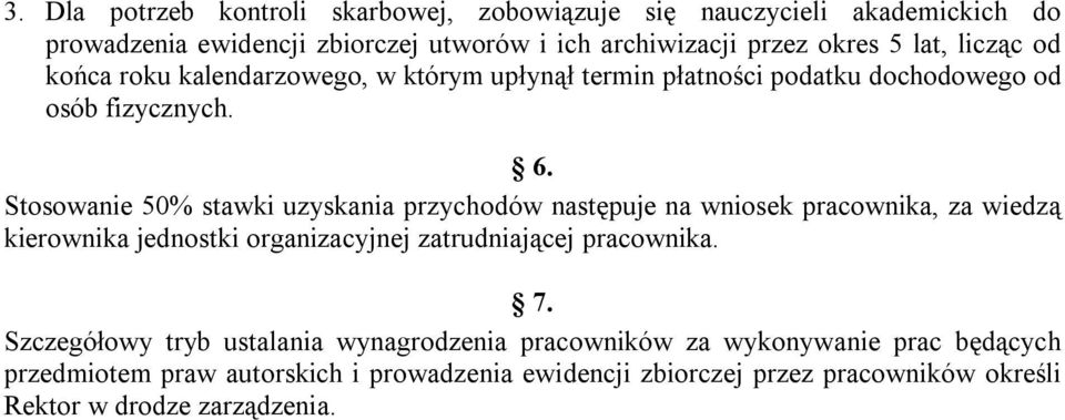 Stosowanie 50% stawki uzyskania przychodów następuje na wniosek pracownika, za wiedzą kierownika jednostki organizacyjnej zatrudniającej pracownika. 7.