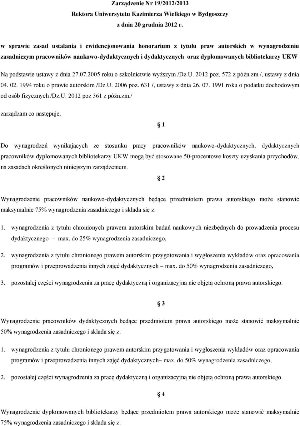 podstawie ustawy z dnia 27.07.2005 roku o szkolnictwie wyższym /Dz.U. 2012 poz. 572 z późn.zm./, ustawy z dnia 04. 02. 1994 roku o prawie autorskim /Dz.U. 2006 poz. 631 /, ustawy z dnia 26. 07.