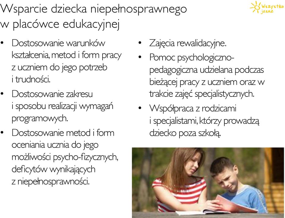 Dostosowanie metod i form oceniania ucznia do jego możliwości psycho-fizycznych, deficytów wynikających % z niepełnosprawności.