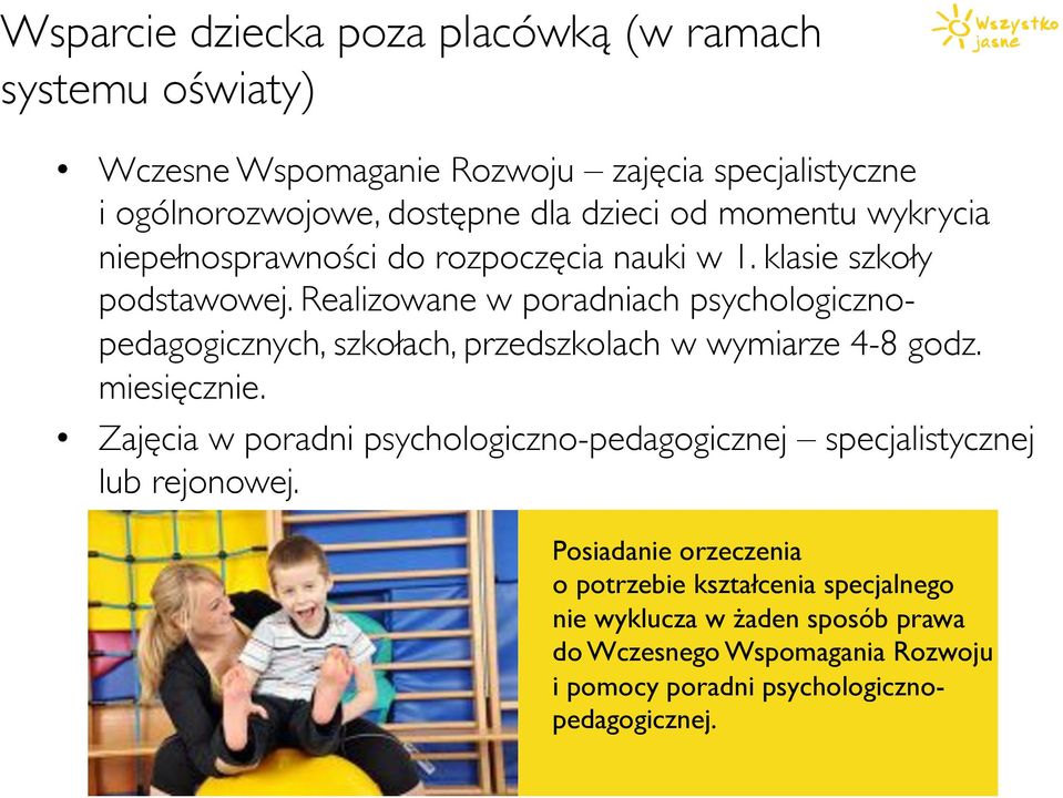 Realizowane w poradniach psychologicznopedagogicznych, szkołach, przedszkolach w wymiarze 4-8 godz. miesięcznie.