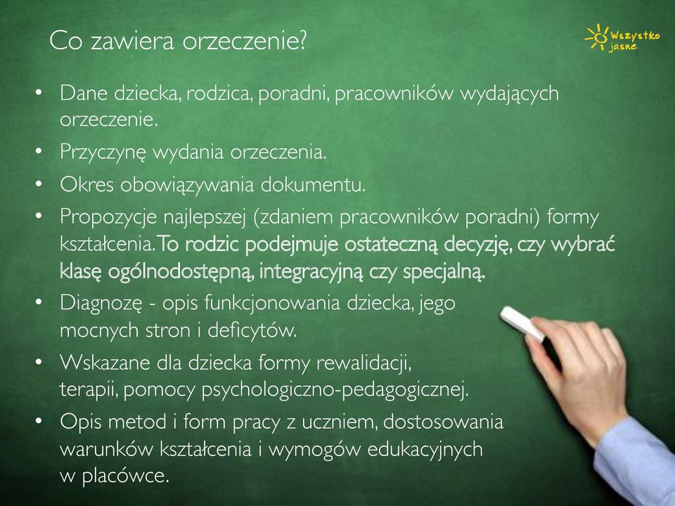 To rodzic podejmuje ostateczną decyzję, czy wybrać klasę ogólnodostępną, integracyjną czy specjalną.