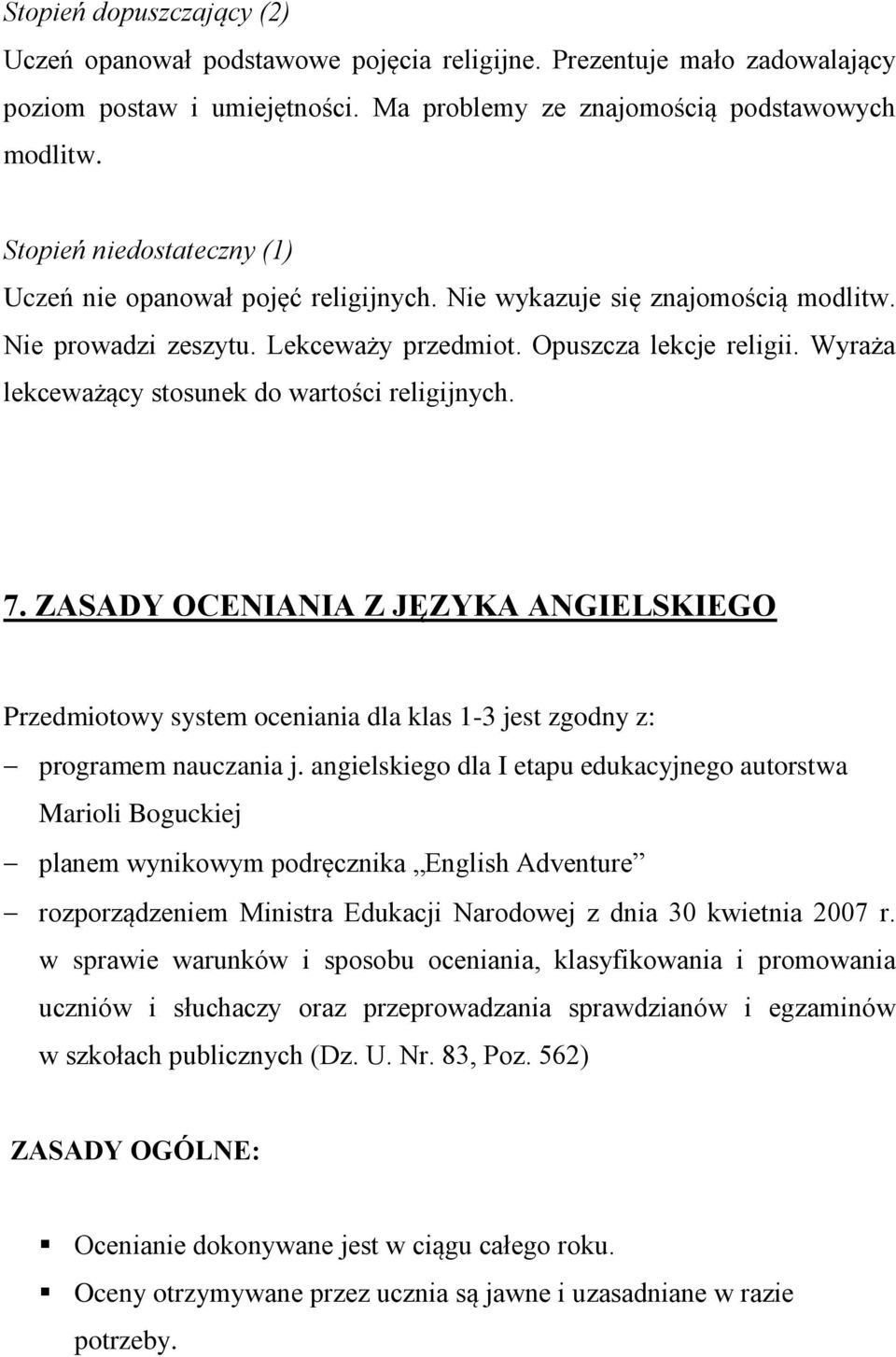 Wyraża lekceważący stosunek do wartości religijnych. 7. ZASADY OCENIANIA Z JĘZYKA ANGIELSKIEGO Przedmiotowy system oceniania dla klas 1-3 jest zgodny z: programem nauczania j.