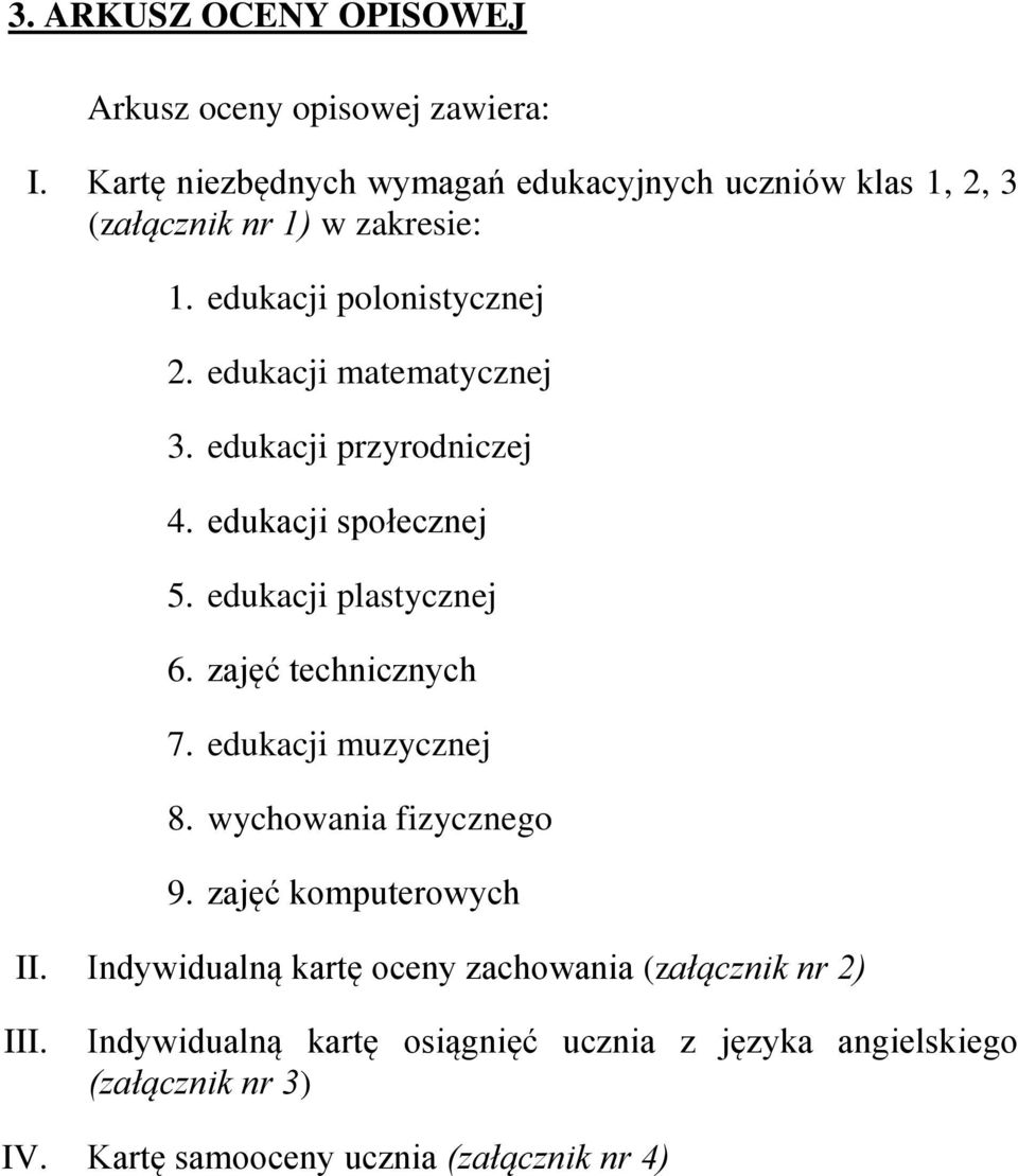 edukacji matematycznej 3. edukacji przyrodniczej 4. edukacji społecznej 5. edukacji plastycznej 6. zajęć technicznych 7.