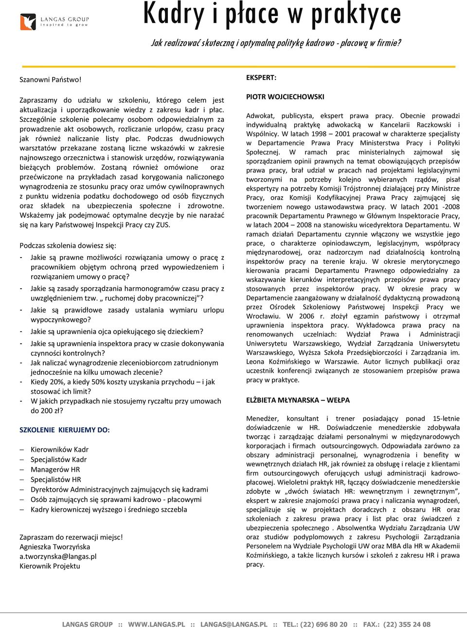 Szczególnie szkolenie polecamy osobom odpowiedzialnym za prowadzenie akt osobowych, rozliczanie urlopów, czasu pracy jak również naliczanie listy płac.