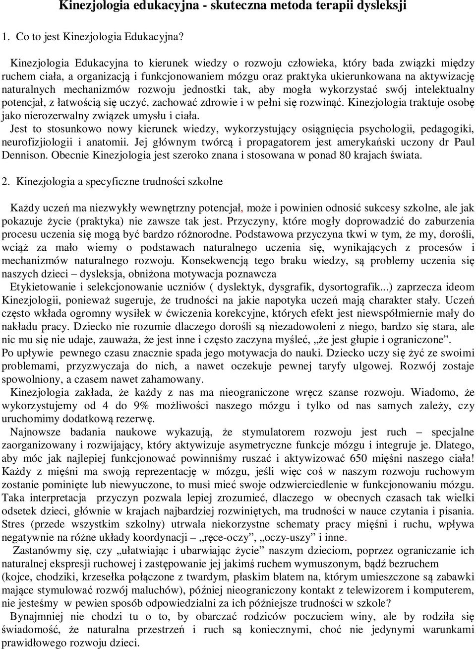 mechanizmów rozwoju jednostki tak, aby mogła wykorzystać swój intelektualny potencjał, z łatwością się uczyć, zachować zdrowie i w pełni się rozwinąć.