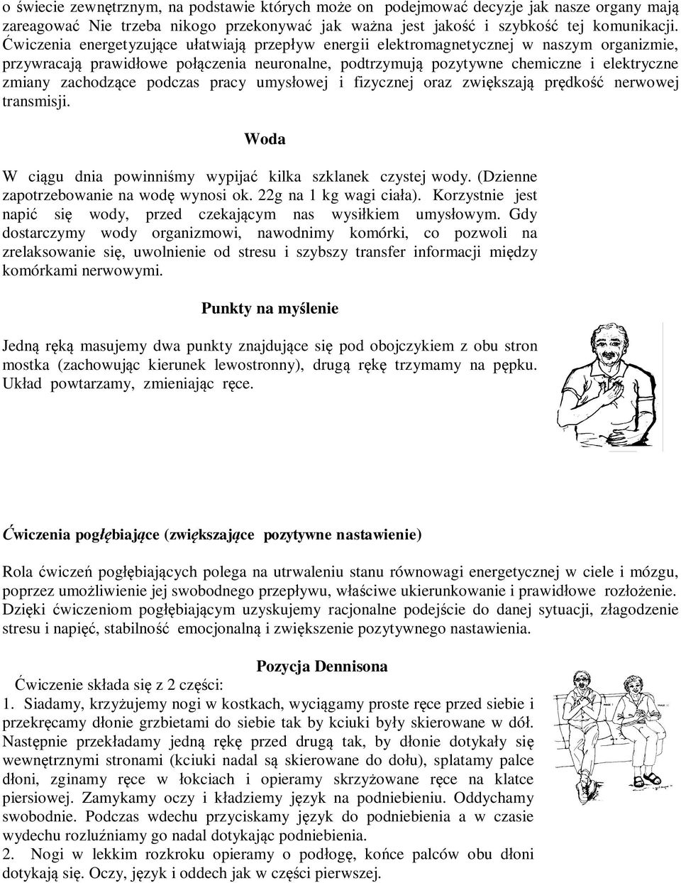 zachodzące podczas pracy umysłowej i fizycznej oraz zwiększają prędkość nerwowej transmisji. Woda W ciągu dnia powinniśmy wypijać kilka szklanek czystej wody.