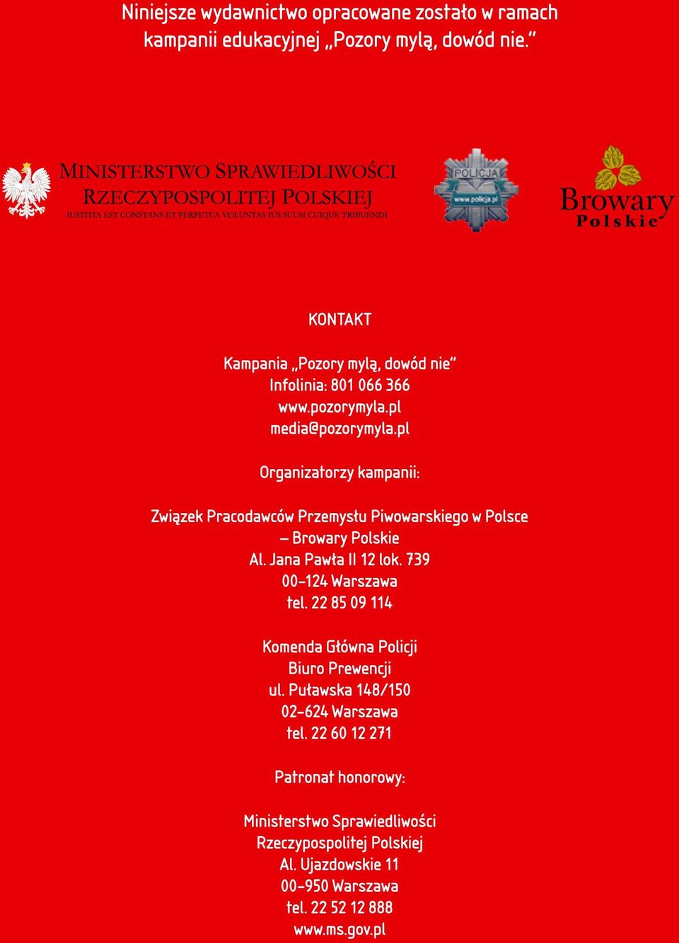 pl Organizatorzy kampanii: Związek Pracodawców Przemysłu Piwowarskiego w Polsce Browary Polskie Al. Jana Pawła II 12 lok. 739 00 124 Warszawa tel.