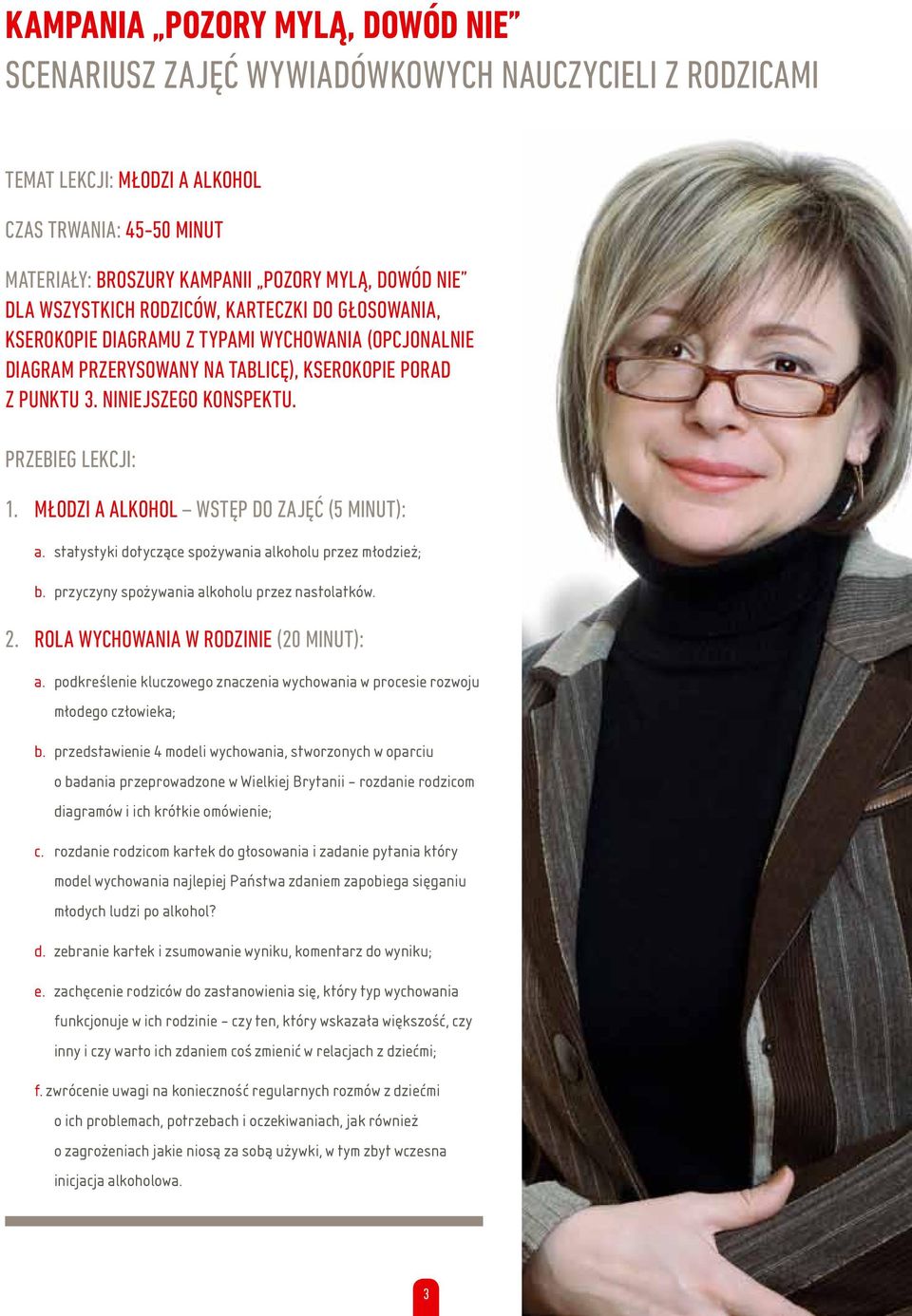 PRZEBIEG LEKCJI: 1. MŁODZI A ALKOHOL WSTĘP DO ZAJĘĆ (5 MINUT): a. statystyki dotyczące spożywania alkoholu przez młodzież; b. przyczyny spożywania alkoholu przez nastolatków. 2.