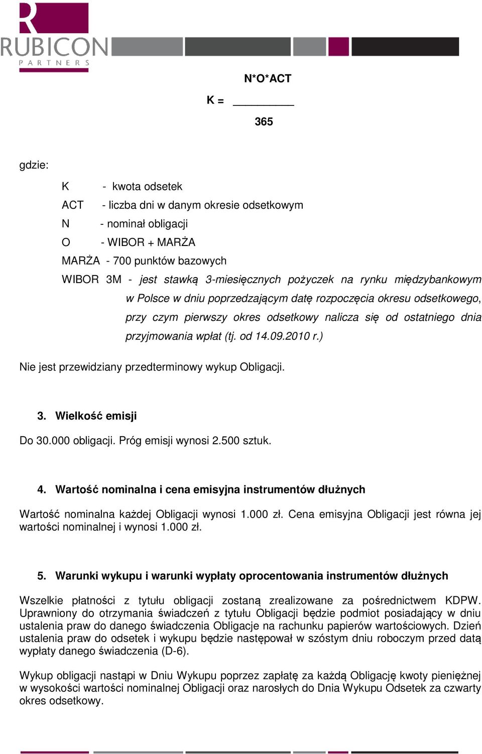 od 14.09.2010 r.) Nie jest przewidziany przedterminowy wykup Obligacji. 3. Wielkość emisji Do 30.000 obligacji. Próg emisji wynosi 2.500 sztuk. 4.