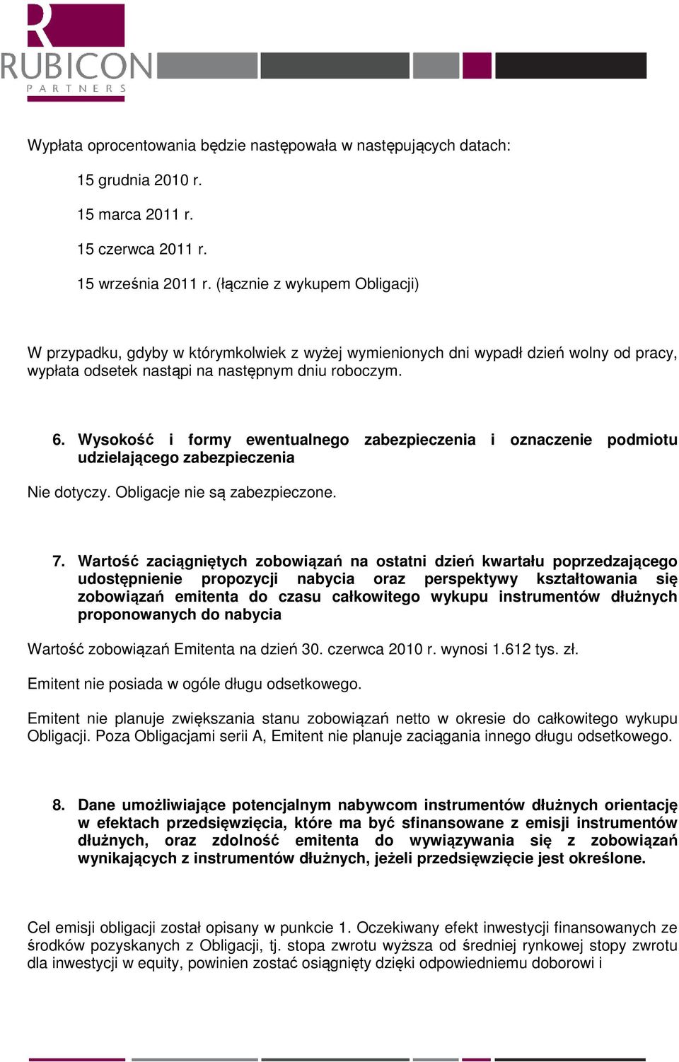 Wysokość i formy ewentualnego zabezpieczenia i oznaczenie podmiotu udzielającego zabezpieczenia Obligacje nie są zabezpieczone. 7.