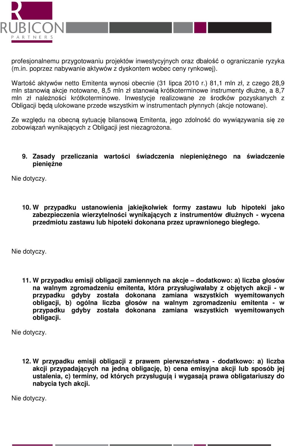 ) 81,1 mln zł, z czego 28,9 mln stanowią akcje notowane, 8,5 mln zł stanowią krótkoterminowe instrumenty dłużne, a 8,7 mln zł należności krótkoterminowe.