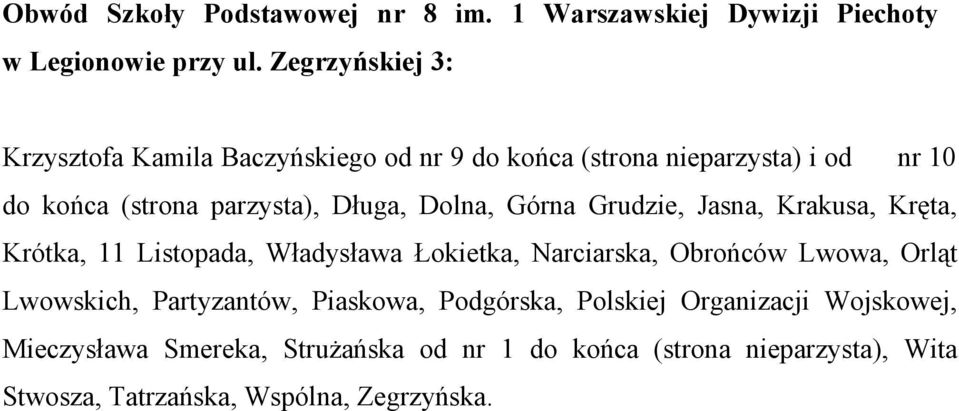 Dolna, Górna Grudzie, Jasna, Krakusa, Kręta, Krótka, 11 Listopada, Władysława Łokietka, Narciarska, Obrońców Lwowa, Orląt Lwowskich,