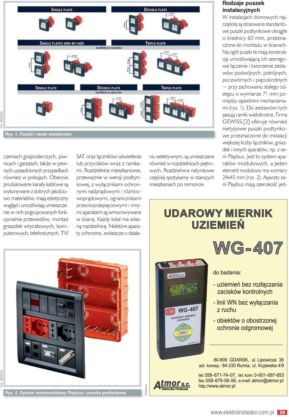 wtyczkowych, komputerowych, telefonicznych, TV/ SAT oraz łączników oświetlenia lub przycisków wraz z ramkami.
