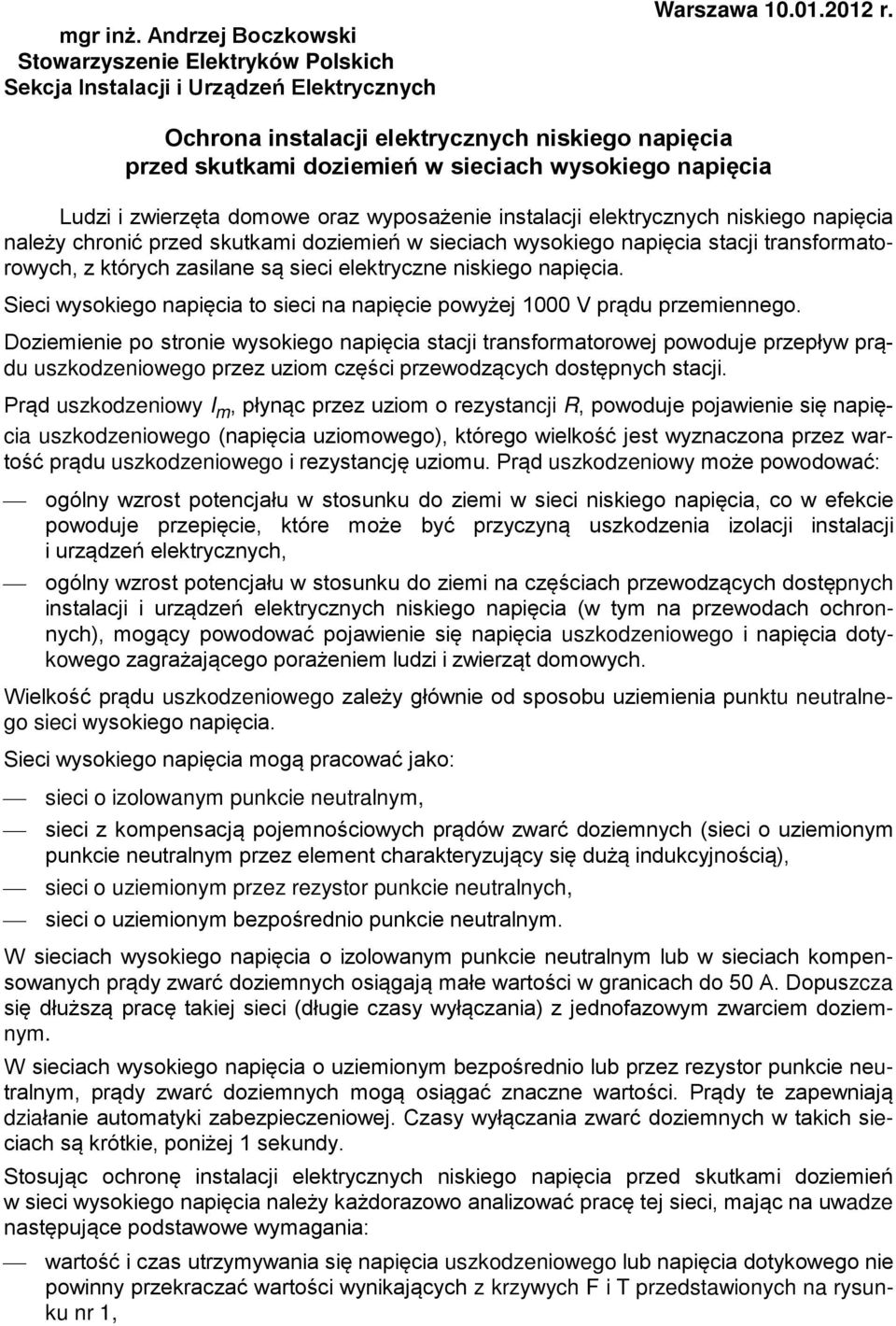 chronić przed skutkami doziemień w sieciach wysokiego napięcia stacji transformatorowych, z których zasilane są sieci elektryczne niskiego napięcia.