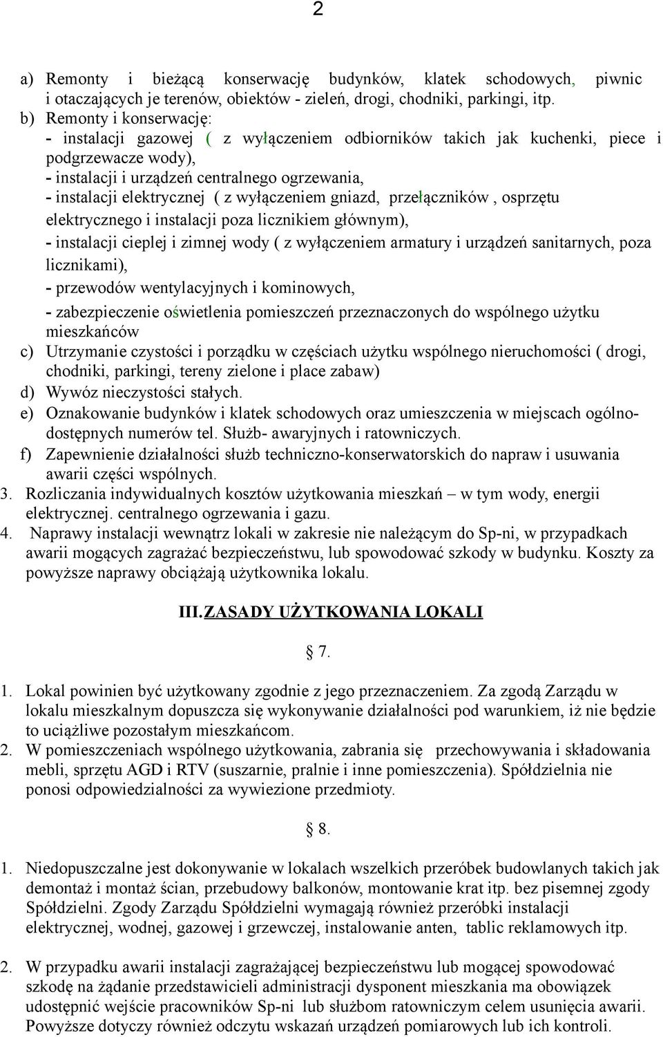 z wyłączeniem gniazd, przełączników, osprzętu elektrycznego i instalacji poza licznikiem głównym), - instalacji cieplej i zimnej wody ( z wyłączeniem armatury i urządzeń sanitarnych, poza