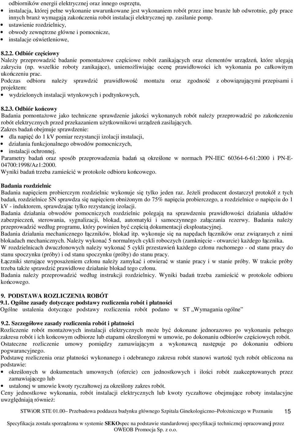 2. Odbiór częściowy Należy przeprowadzić badanie pomontażowe częściowe robót zanikających oraz elementów urządzeń, które ulegają zakryciu (np.
