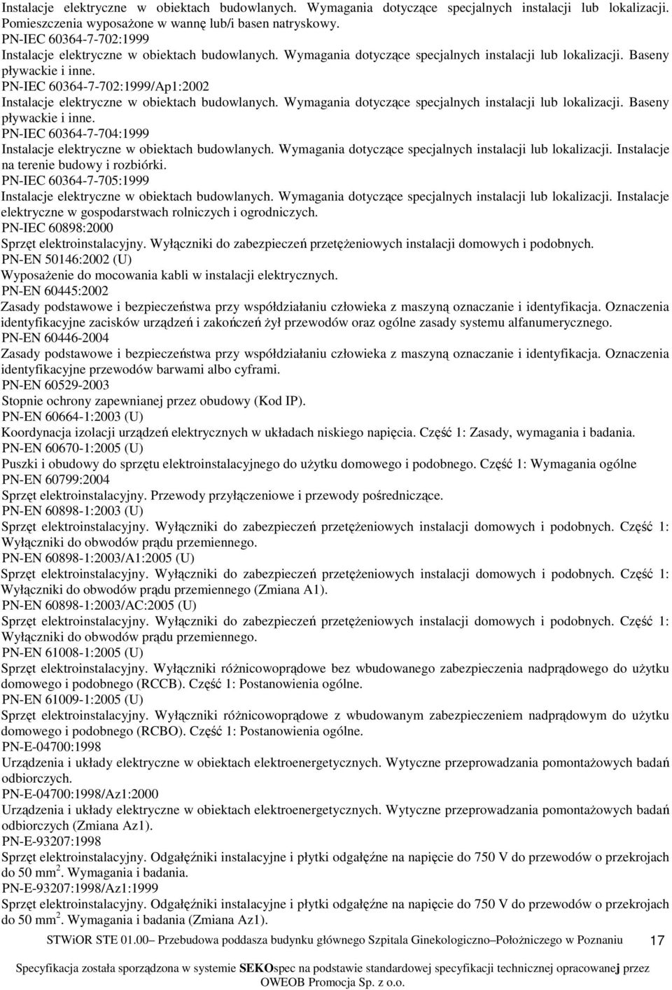 PN-IEC 60364-7-702:1999/Ap1:2002 Instalacje elektryczne w obiektach budowlanych. Wymagania dotyczące specjalnych instalacji lub lokalizacji. Baseny pływackie i inne.