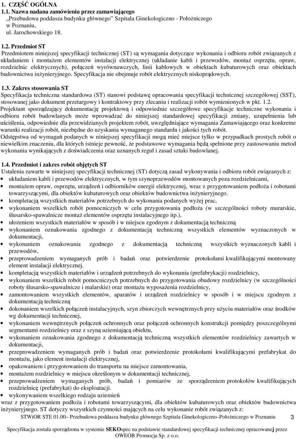 kabli i przewodów, montaż osprzętu, opraw, rozdzielnic elektrycznych), połączeń wyrównawczych, linii kablowych w obiektach kubaturowych oraz obiektach budownictwa inżynieryjnego.