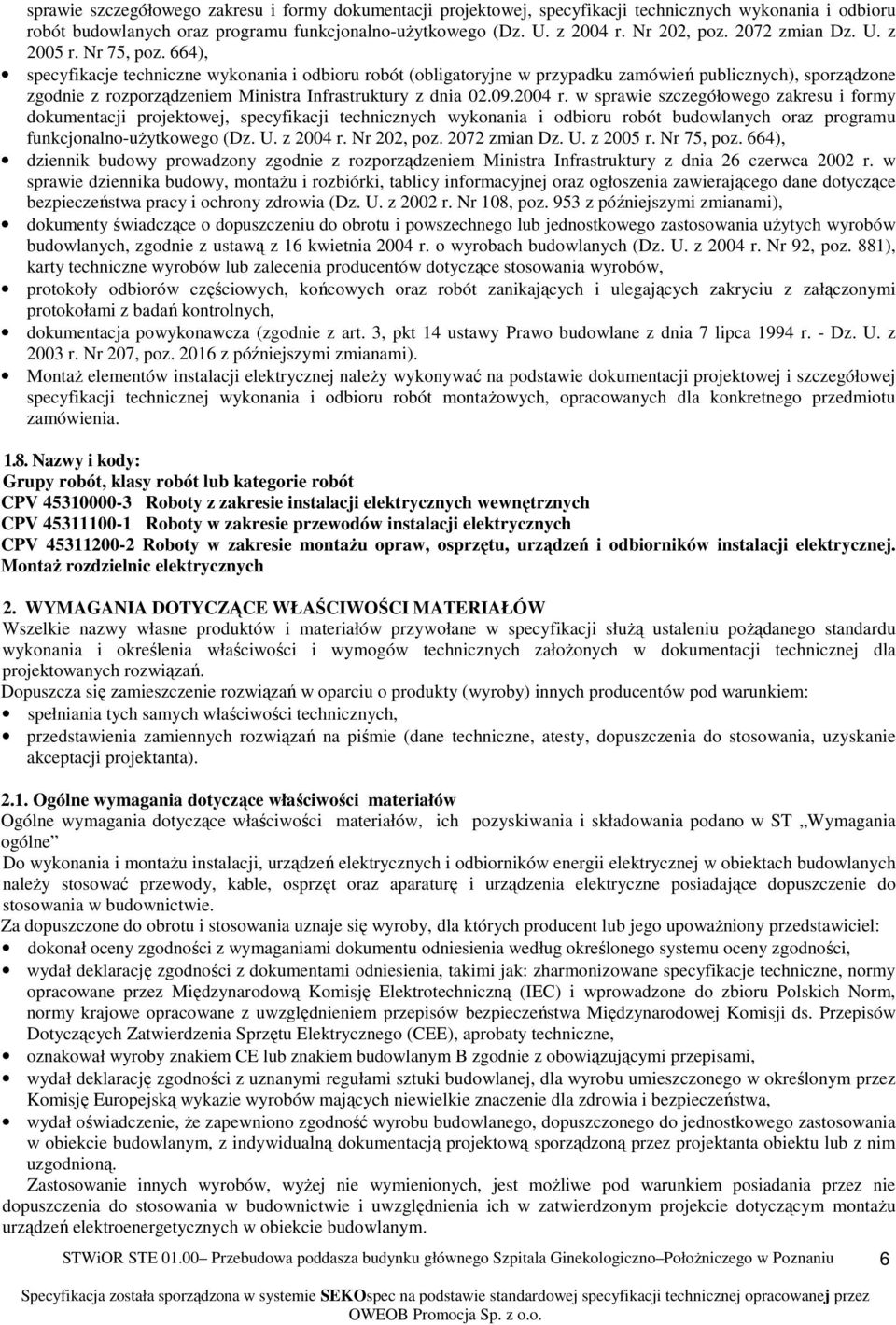 664), specyfikacje techniczne wykonania i odbioru robót (obligatoryjne w przypadku zamówień publicznych), sporządzone zgodnie z rozporządzeniem Ministra Infrastruktury z dnia 02.09.2004 r.