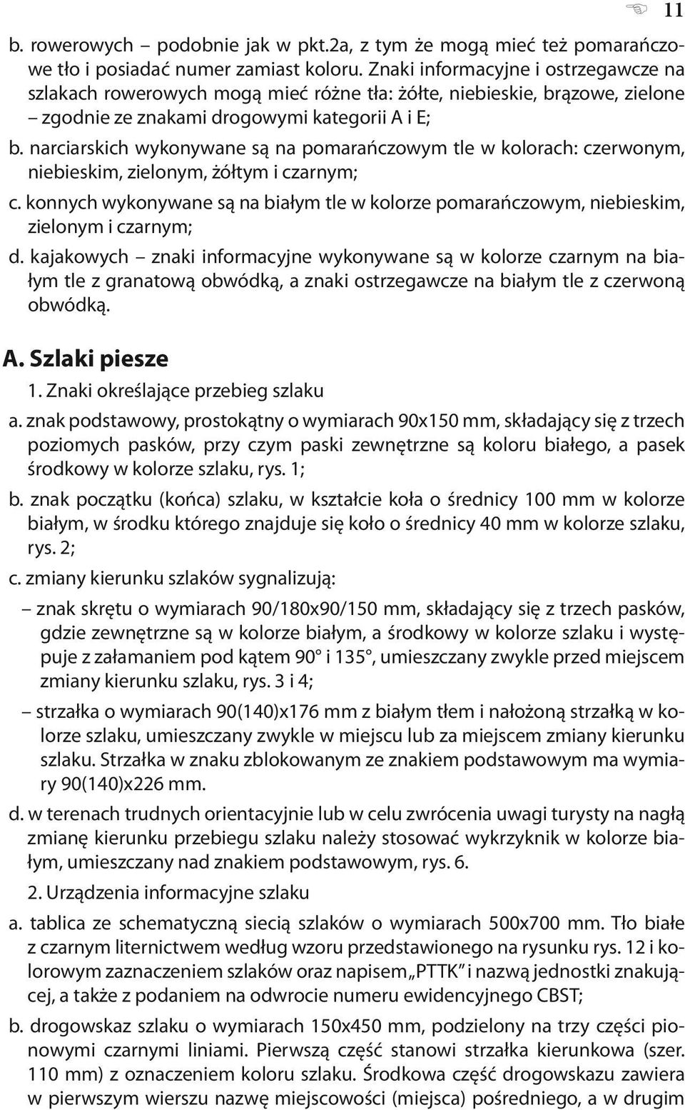 narciarskich wykonywane są na pomarańczowym tle w kolorach: czerwonym, niebieskim, zielonym, żółtym i czarnym; c.